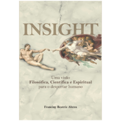 INSIGHT - Uma Visão Filosófica, Científica e Espiritual para o Despertar Humano