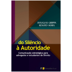 DO SILÊNCIO À AUTORIDADE - Comunicação estratégica para advogados e estudantes de Direito