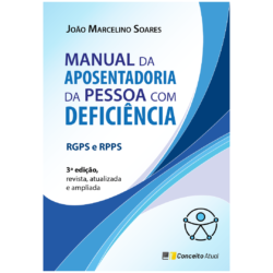 MANUAL DA APOSENTADORIA DA PESSOA COM DEFICIÊNCIA - RGPS e RPPS.  3ª edição, revista, atualizada e ampliada